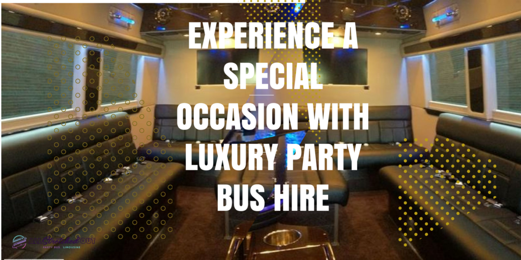 Experience a Special Occasion with Luxury Party Bus Hire...